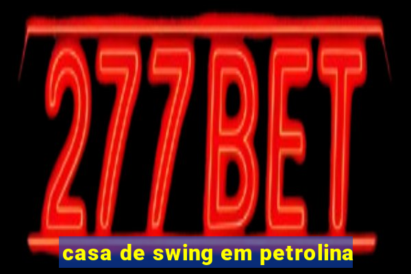 casa de swing em petrolina